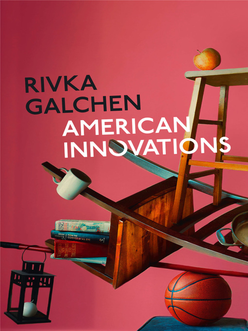 Title details for American Innovations by Rivka Galchen - Available